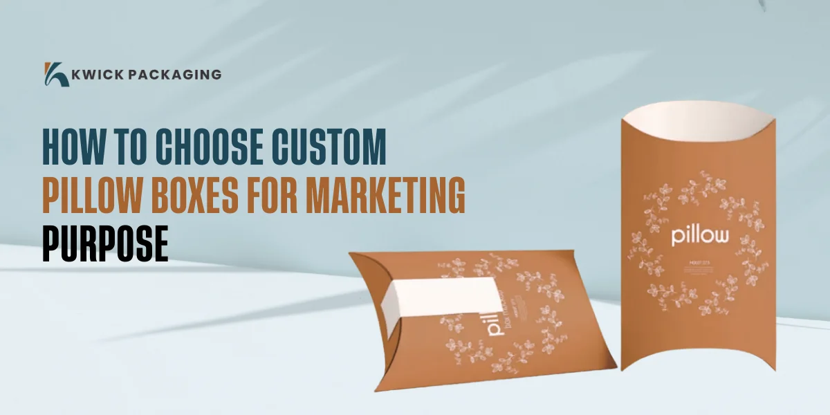 How to Choose Custom Pillow Boxes for Marketing Purpose?