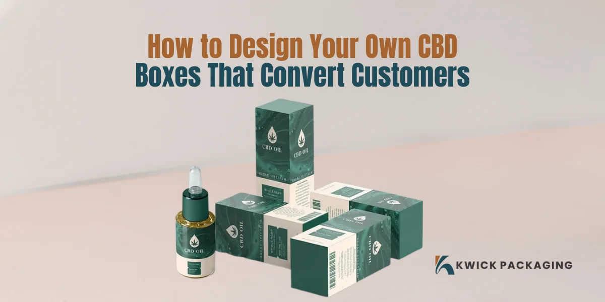 How to Design Your Own CBD Boxes That Convert Customers