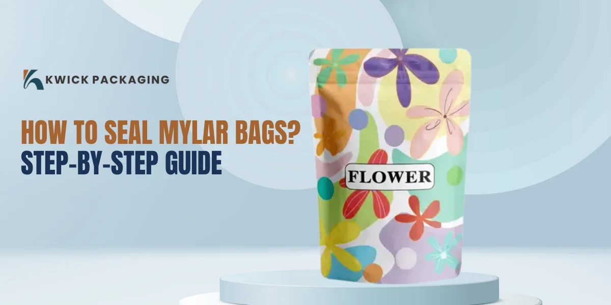 How To Seal Mylar Bags? Step-By-Step Guide