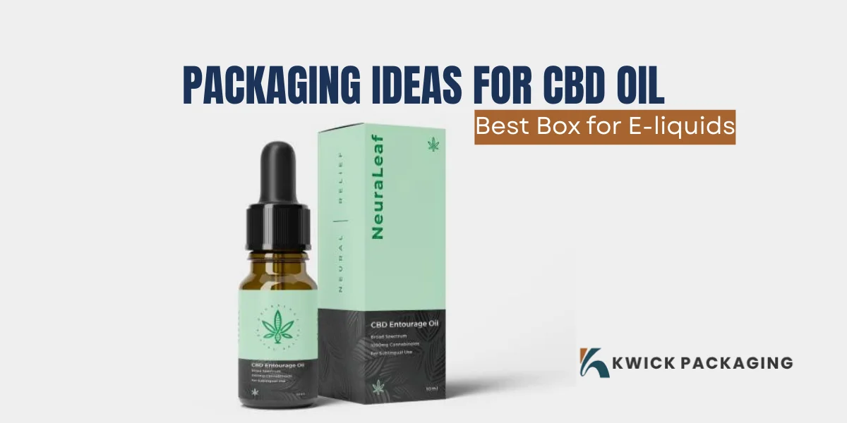 Packaging Ideas for CBD Oils: Best Box for E-liquids