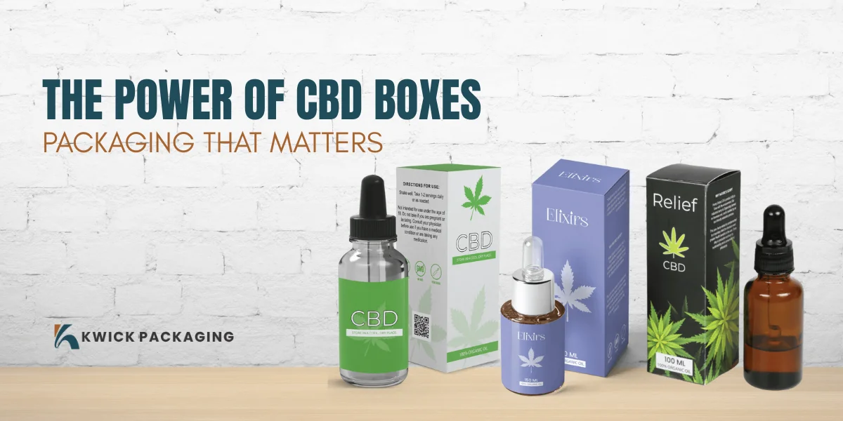The Power of CBD Boxes: Packaging That Matters