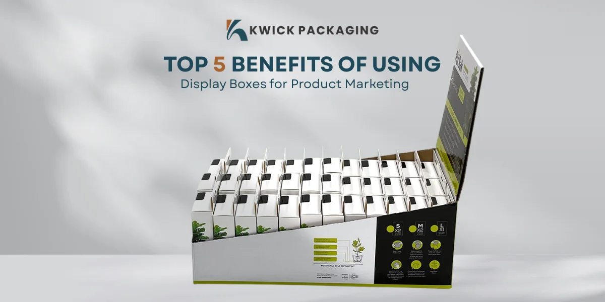 Top 5 Benefits of Using Display Boxes for Product Marketing