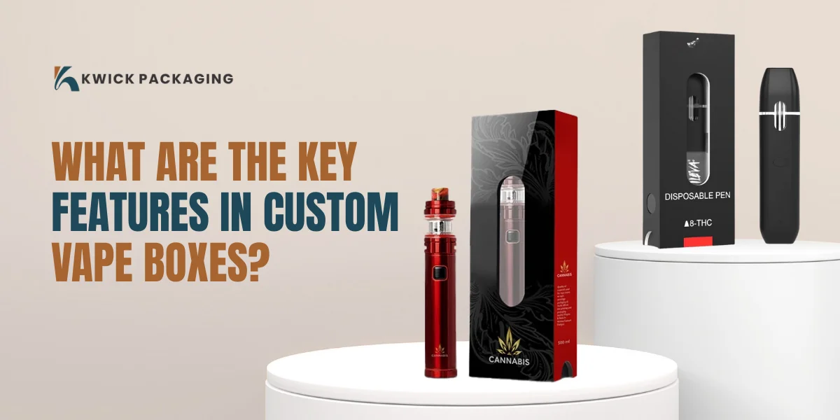 What are the Key Features in Custom Vape Boxes?