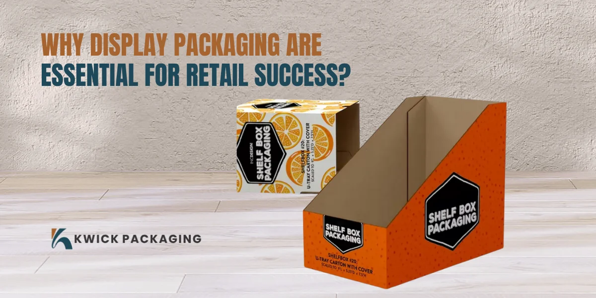 Why Display Packaging is Essential for Retail Success?